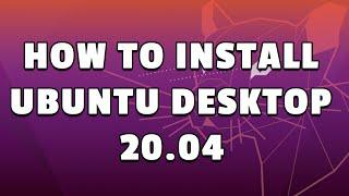 How to Install Ubuntu Desktop 20.04