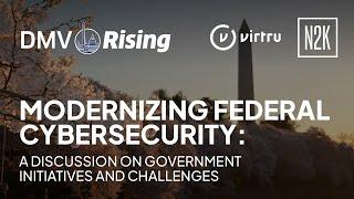 DMV Rising 2024 | Modernizing Federal Cybersecurity: Government Initiatives and Challenges