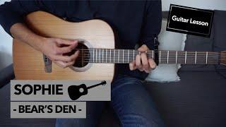 Sophie - Bear's Den // Guitar Lesson (CORRECT WAY)