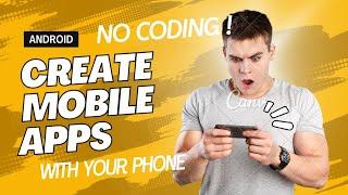 How To Create Any Mobile App With Your Phone | NO CODING 