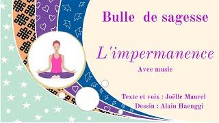 L'impermanence - Bulle de sagesse avec music et Joëlle Maurel