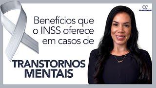 BENEFÍCIOS QUE O INSS OFERECE EM CASOS DE TRANSTORNOS MENTAIS