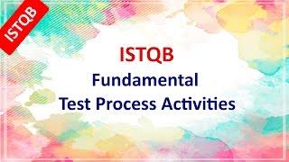 ISTQB Foundation Course. Fundamental Test Process Activities