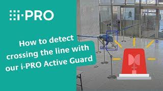 How to detect crossing the line with i-PRO Active Guard |CCTV camera solution + AI + realtime alerts