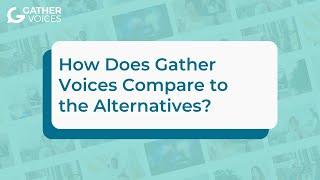 How Does Gather Voices Compare to the Alternatives?