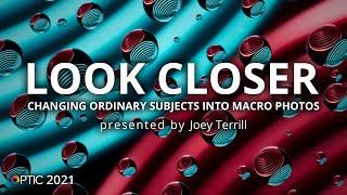 Look Closer: Changing Ordinary Subjects into Macro Photos with Joey Terrill | OPTIC 2021