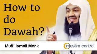 How to do Dawah - Mufti Menk