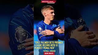 Cole Palmer Sets Premier League Record with 12 Perfect Penalties#FootballUnbound #FootballUpdates