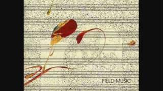 Field Music  - All You'd Ever Need to Say