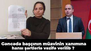 Gəncədə başçının müavinin xanımına hansı şərtlərlə vəzifə verilib ?