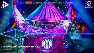 THƯƠNG THÌ THÔI REMIX TIKTOK - RỜI BỎ NƠI ANH BIẾT EM CÓ VUI BÊN NGƯỜI REMIX | NHẠC TRẺ REMIX 2025