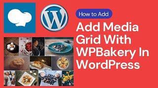 How to Create and Add Media Grid With WPBakery in WordPress | WordPress 2021