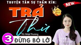 [Tập 3] TRẢ THÙ - Truyện hay việt nam đặc sắc 2024 - MC Thu Huệ kể mới nhất