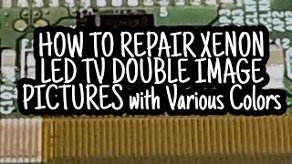 HOW TO REPAIR XENON LED TV, DOUBLE IMAGE PICTURES WITH CHANGING COLORS.