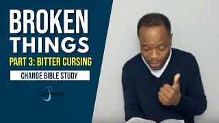 Broken Things: Bitter Cursing - Romans 3:14 (Part 3 of 5) CHANGE Bible Study w/ Chris Bailey III