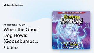 When the Ghost Dog Howls (Goosebumps HorrorLand… by R. L. Stine · Audiobook preview