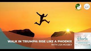 Walk In Triumph: Rise Like A Phoenix With Lisa Mosbey