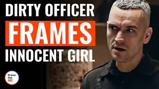 Dirty Officer Frames Innocent Girl | @DramatizeMe