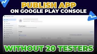 Publish Your App on Google Play Without 20 Testers | 20 Testers Google Play Console Solution