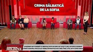 VORBEŞTE MOLDOVA: CRIMA SĂLBATICĂ DE LA SOFIA (partea 2)