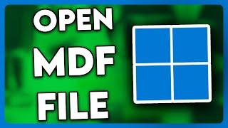 How to Open MDF File in Windows 11 (2024)