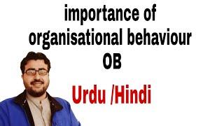 importance of organisational behaviour OB in Urdu/Hindi