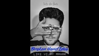 Broken Hand Concept Like Vijay  Mahar