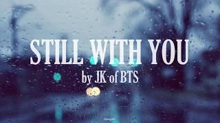 Still With You by JK of BTS [English Lyrics]