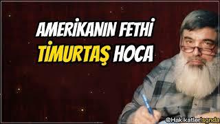 AMERİKANIN FETHİ-TİMURTAŞ HOCA