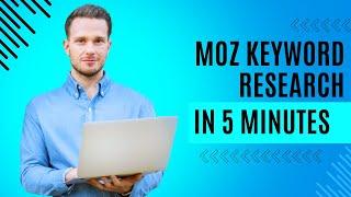 How to use the MOZ keyword research tool in 5 Minutes