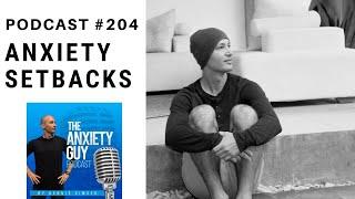 Recovering From An Anxiety Setback The Right Way | Anxiety Guy Podcast #204