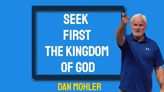 ️ Seek first the kingdom of God - Dan Mohler