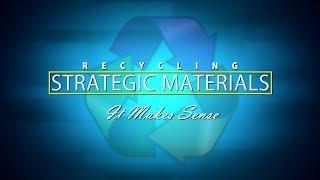 Recycling Strategic Materials…It Makes Sense (open caption)