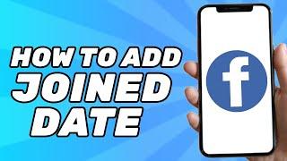 How to Add Joined Date on Facebook (Easy 2025)