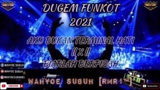 DUGEM FUNKOT 2021 || AKU BUKAN TERMINAL HATI ||X|| BIARLAH BERPISAH || BY || WAHYOE SUBUH [RMR1™]