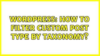 Wordpress: How to Filter custom post type by taxonomy?