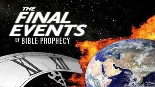 The Final Events of Bible Prophecy