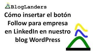 Cómo insertar el botón Follow para empresa en LinkedIn en nuestro blog WordPress