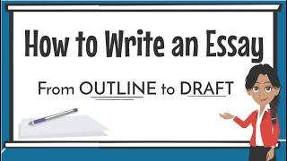 How to Write an Essay for Beginners - Outline to Draft