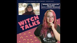 Witch Talks - Episode 036: Changing Religions - Yvonne Aburrow
