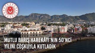 Mutlu Barış Harekâtı’nın 50’nci Yılını Coşkuyla Kutladık