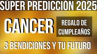 CANCER: 3 BLESSINGS! HAPPY BIRTHDAY! SUPER SURPRISE 2025 TAROT & HOROSCOPE READING