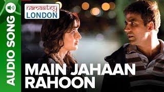 Main Jahaan Rahoon (Full Audio Song) - Namastey London - Akshay Kumar - Rahat Fateh Ali Khan