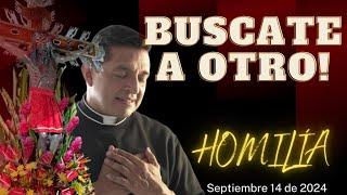 Padre Chucho - Búscate a otro (homilía Sábado 14  de septiembre)