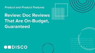 DISCO Review: Doc Reviews That are On-Budget, Guaranteed