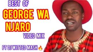 BEST OF GEORGE WA NJARO KIKUYU VIDEO MIX FT DJ WITTED MASH 