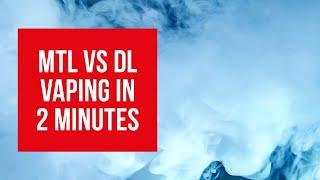 What is the difference between MTL vs DL vaping in 2 minutes