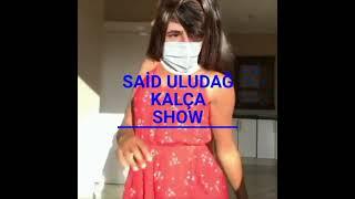 SAİD ULUDAĞ KALÇA SHOW