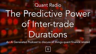 Quant Radio: The Predictive Power of Inter-trade Durations