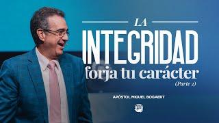 La integridad forja tu carácter (pt. 2) | Apóstol Miguel Bogaert — Monte de Dios Horeb